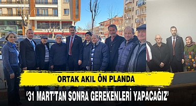 ‘31 MART’TAN SONRA GEREKENLERİ YAPACAĞIZ’