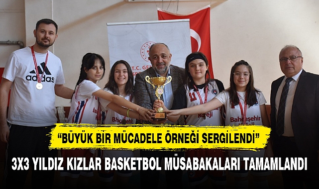 3X3 YILDIZ KIZLAR BASKETBOL MÜSABAKALARI TAMAMLANDI