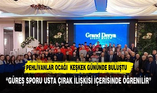 4. GELENEKSEL PEHLİVANLAR OCAĞI KEŞKEK GÜNÜ GRAND DERYA SALONUNDA YAPILDI