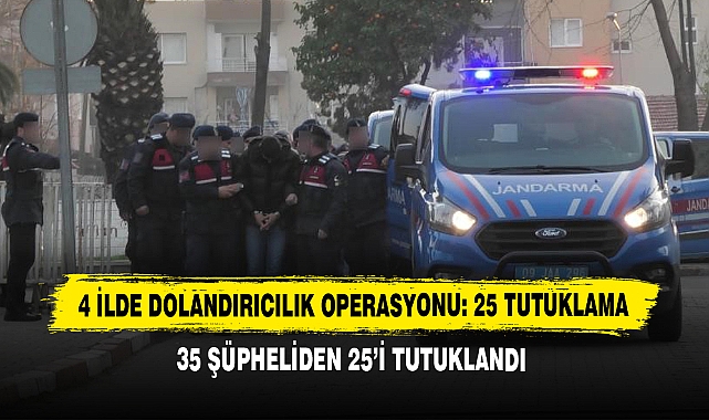4 İlde Dolandırıcılık Operasyonu: 25 Tutuklama