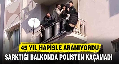 45 YIL HAPİSLE ARANIYORDU