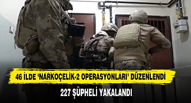 46 İlde ‘Narkoçelik-2 Operasyonları’ Düzenlendi