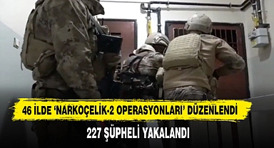 46 İlde ‘Narkoçelik-2 Operasyonları’ Düzenlendi