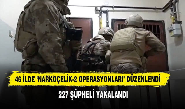 46 İlde ‘Narkoçelik-2 Operasyonları’ Düzenlendi
