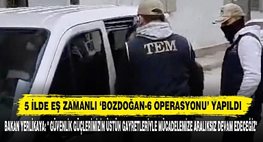 5 İlde Eş Zamanlı ‘Bozdoğan-6 Operasyonu’ Yapıldı