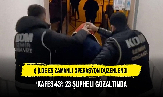 6 İlde Eş Zamanlı Operasyon Düzenlendi
