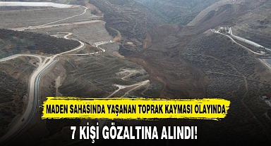 7 KİŞİ GÖZALTINA ALINDI!