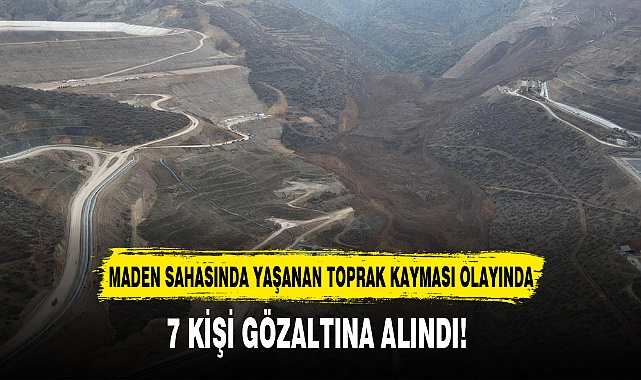 7 KİŞİ GÖZALTINA ALINDI!