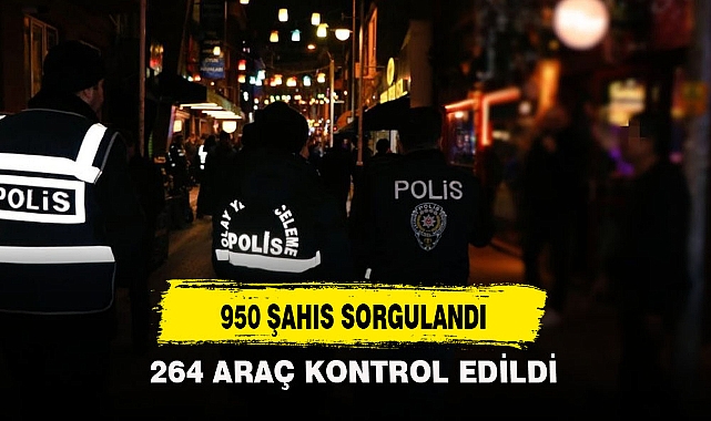 950 ŞAHIS SORGULANDI