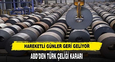 ABD'DEN TÜRK ÇELİĞİ KARARI ! HAREKETLİ GÜNLER GELİYOR