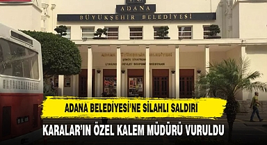 Adana Büyükşehir Belediye Binasına Silahlı Saldırı!