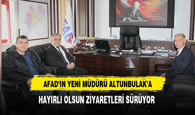 AFAD'ın Yeni Müdürü Altunbulak'a Ziyaretler Sürüyor