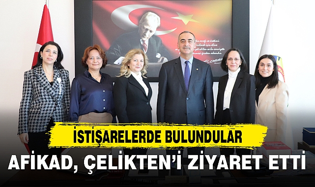 AFİKAD, ÇELİKTEN’İ ZİYARET ETTİ