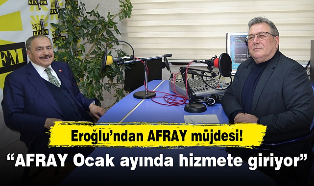 "AFRAY Ocak ayında hizmete giriyor"