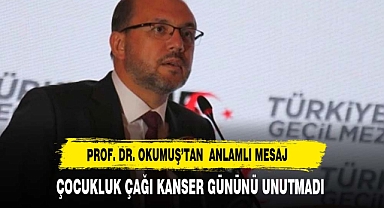 AFSÜ REKTÖRÜ OKUMUŞ, ÇOCUKLUK ÇAĞI KANSER GÜNÜNÜ ANARAK BİR MESAJ YAYINLADI.