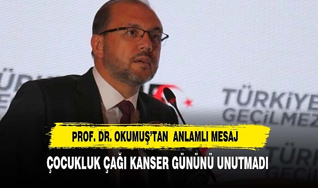 AFSÜ REKTÖRÜ OKUMUŞ, ÇOCUKLUK ÇAĞI KANSER GÜNÜNÜ ANARAK BİR MESAJ YAYINLADI.