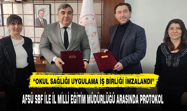 AFSÜ SBF İLE İL MİLLİ EĞİTİM MÜDÜRLÜĞÜ ARASINDA PROTOKOL
