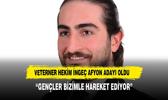 AFYON ADAYINI AÇIKLADI  "GENÇLER BİZİMLE HAREKET EDİYOR"