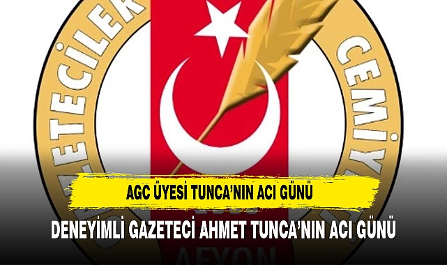 AFYON AGC ÜYESİ TUNCA'NIN ACI GÜNÜ