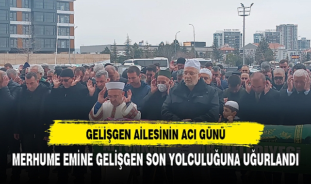 Gelişgen ailesinin acı günü
