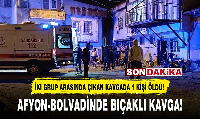 AFYON-BOLVADİNDE BIÇAKLI KAVGA!
