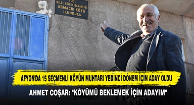 Afyon'da 15 Seçmenli Köyün Muhtarı Yedinci Dönem İçin Aday Oldu
