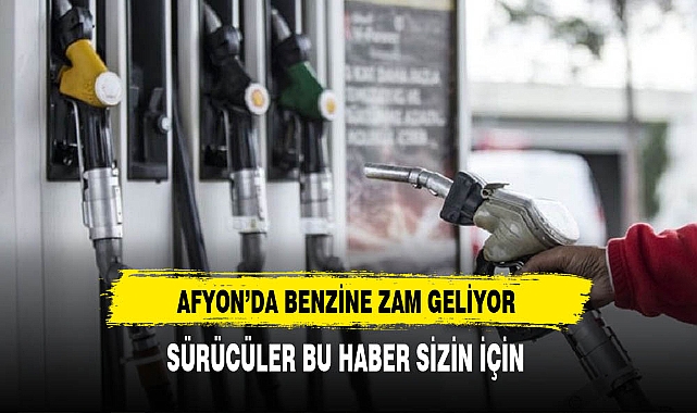 Afyon'da Benzine Zam Geliyor
