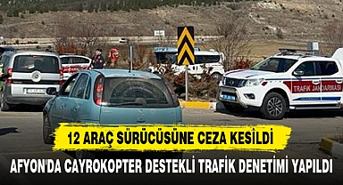 AFYON'DA CAYROKOPTER DESTEKLİ TRAFİK DENETİMİ YAPILDI