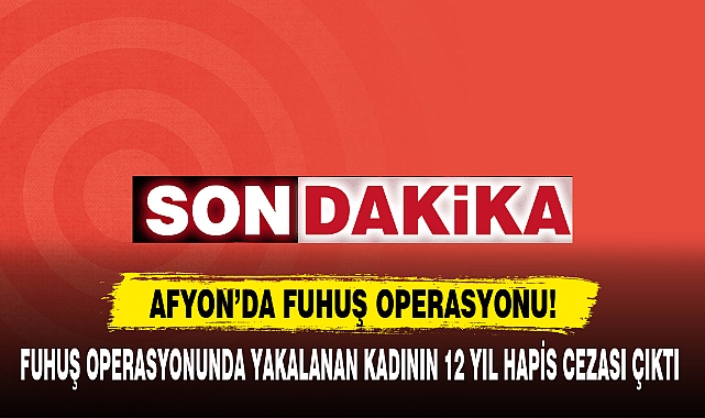 AFYON’DA FUHUŞ OPERASYONU!