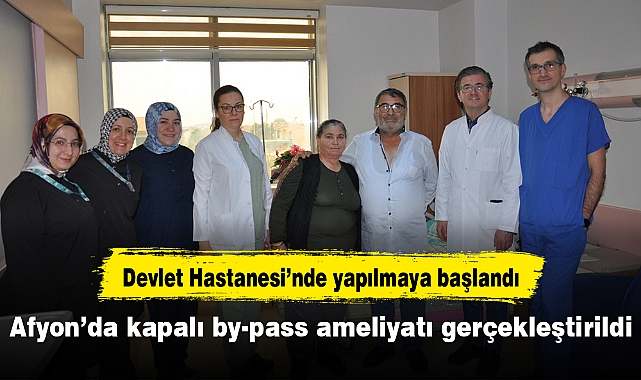 Afyon’da kapalı by-pass ameliyatı gerçekleştirildi