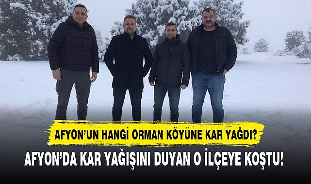 AFYON'DA KAR YAĞIŞINI DUYAN O İLÇEYE KOŞTU!