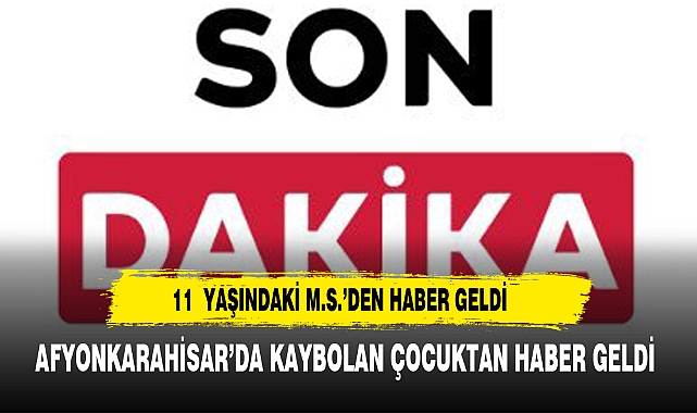 AFYON'DA KAYBOLAN ÇOCUK OLAYINDA YENİ GELİŞME
