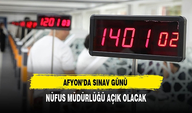 Afyon'da Nüfus Müdürlüğü Sınav Günü Açık Olacak