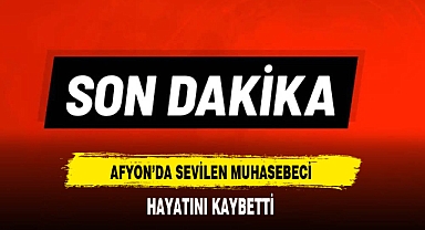 Afyon'da Sevilen Muhasebeci Hayatını Kaybetti
