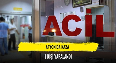 Afyon'da Yaşanan Kazada 1 Kişi Yaralandı
