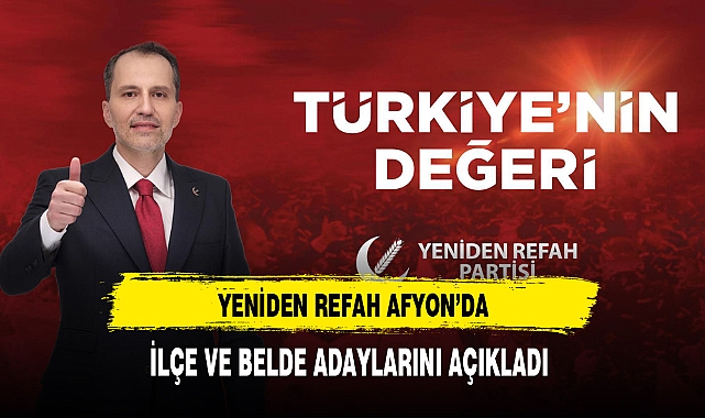 Afyon'da Yeniden Refah Tüm Adaylarını Açıkladı İşte Tam Liste