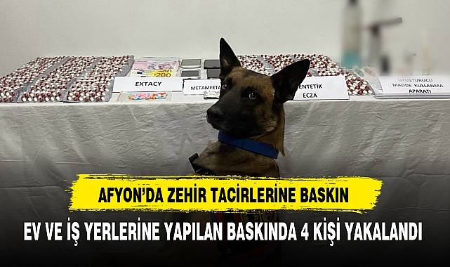 AFYON'DA ZEHİR TACİRLERİNE BASKIN