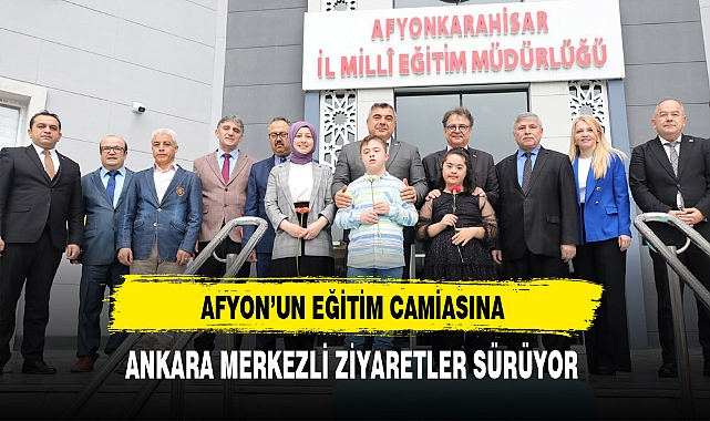 Afyon'un Eğitim Camiasına Ankara Merkezli Ziyaretler Sürüyor