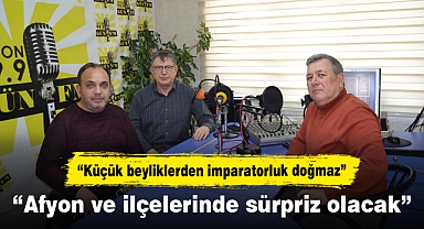 “Afyon ve ilçelerinde sürpriz olacak”