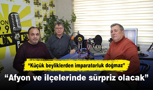 “Afyon ve ilçelerinde sürpriz olacak”