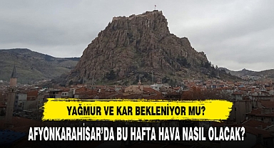 AFYONKARAHİSAR’DA BU HAFTA HAVA NASIL OLACAK?