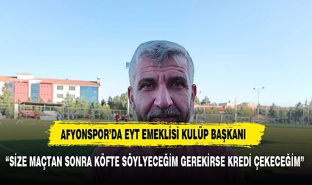 AFYONKARAHİSAR'DA EMEKLİ BİR  SPOR KULÜBÜ BAŞKAN’IN BAŞARI HİKAYESİ