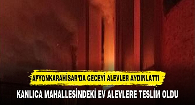 AFYONKARAHİSAR'DA GECEYİ ALEVLER AYDINLATTI