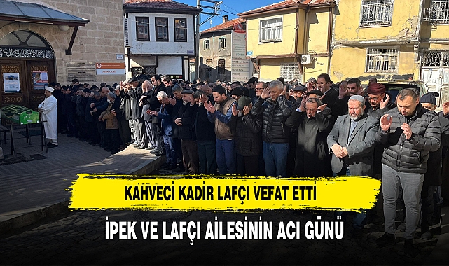 Afyonkarahisar'ın tanınmış simalarından  Kahveci Kadir Lafçı vefat etti