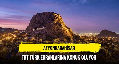Afyonkarahisar TRT Türk Ekranlarına Konuk Oluyor