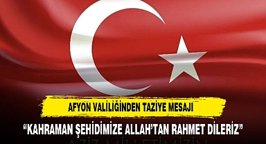 AFYONKARAHİSAR VALİLİĞİNDEN TAZİYE MESAJI