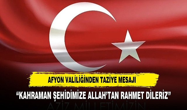 AFYONKARAHİSAR VALİLİĞİNDEN TAZİYE MESAJI