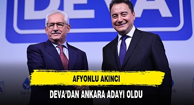 Afyonlu Akıncı DEVA Partisinden Ankara Adayı Oldu