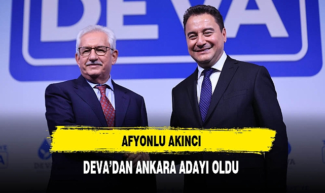 Afyonlu Akıncı DEVA Partisinden Ankara Adayı Oldu