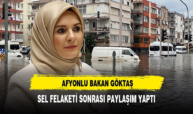 Afyonlu Bakan Göktaş Antalya'daki Sel Felaketi Sonrası Paylaşım Yaptı